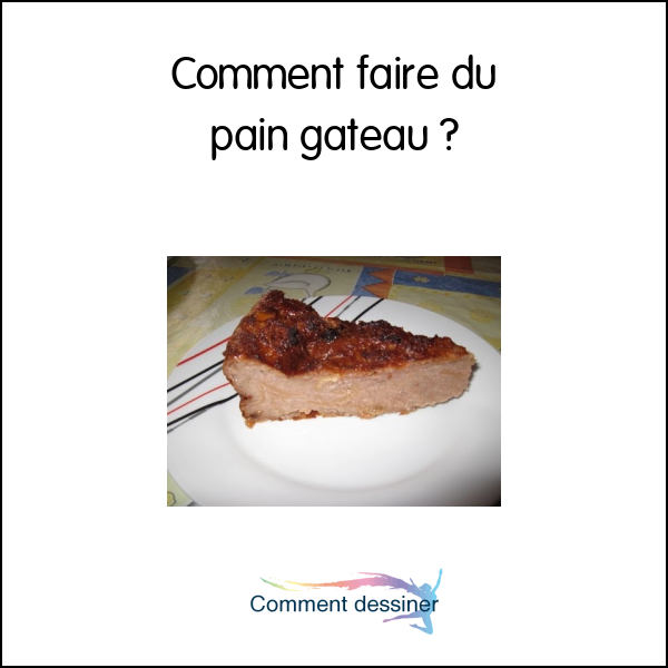 Comment faire du pain gateau